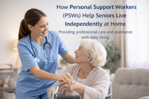 How Personal Support Workers (PSWs) Help Seniors Live Independently at Home
